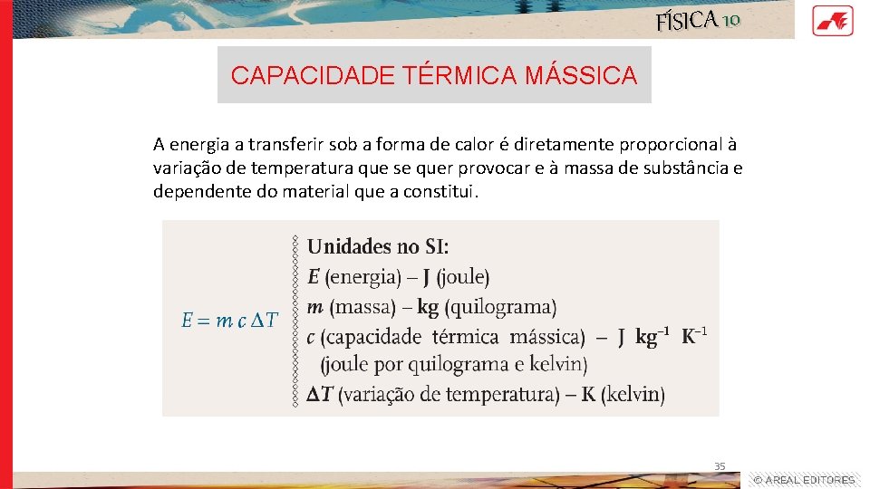 FÍSICA 10 CAPACIDADE TÉRMICA MÁSSICA A energia a transferir sob a forma de calor FÍSICA 10 CAPACIDADE TÉRMICA MÁSSICA A energia a transferir sob a forma de calor
