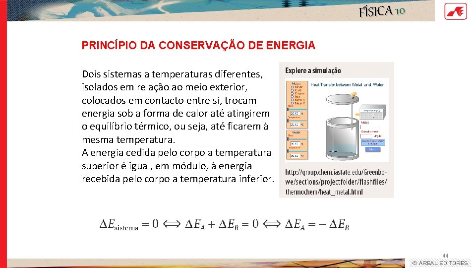 FÍSICA 10 PRINCÍPIO DA CONSERVAÇÃO DE ENERGIA Dois sistemas a temperaturas diferentes, isolados em FÍSICA 10 PRINCÍPIO DA CONSERVAÇÃO DE ENERGIA Dois sistemas a temperaturas diferentes, isolados em