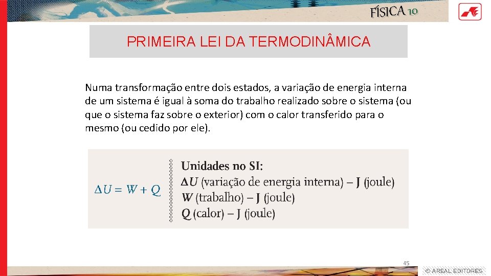 FÍSICA 10 PRIMEIRA LEI DA TERMODIN MICA Numa transformação entre dois estados, a variação FÍSICA 10 PRIMEIRA LEI DA TERMODIN MICA Numa transformação entre dois estados, a variação