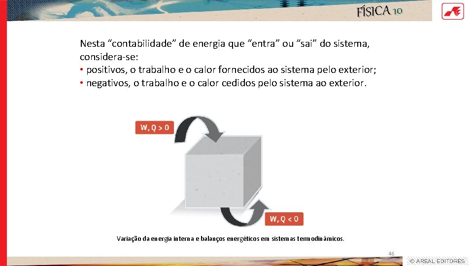 FÍSICA 10 Nesta “contabilidade” de energia que “entra” ou “sai” do sistema, considera-se: • FÍSICA 10 Nesta “contabilidade” de energia que “entra” ou “sai” do sistema, considera-se: •
