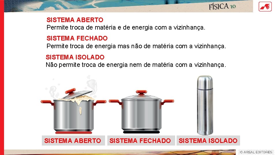 FÍSICA 10 SISTEMA ABERTO Permite troca de matéria e de energia com a vizinhança. FÍSICA 10 SISTEMA ABERTO Permite troca de matéria e de energia com a vizinhança.
