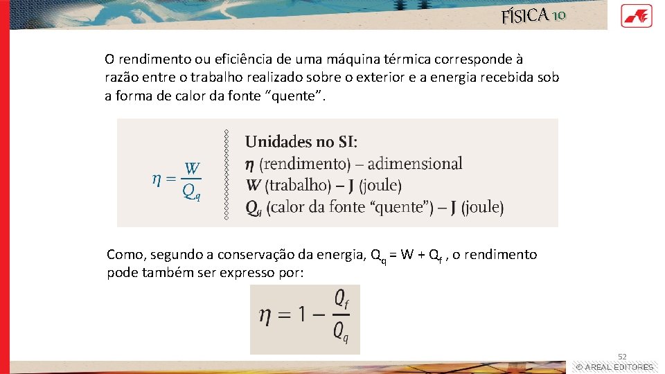 FÍSICA 10 O rendimento ou eficiência de uma máquina térmica corresponde à razão entre FÍSICA 10 O rendimento ou eficiência de uma máquina térmica corresponde à razão entre