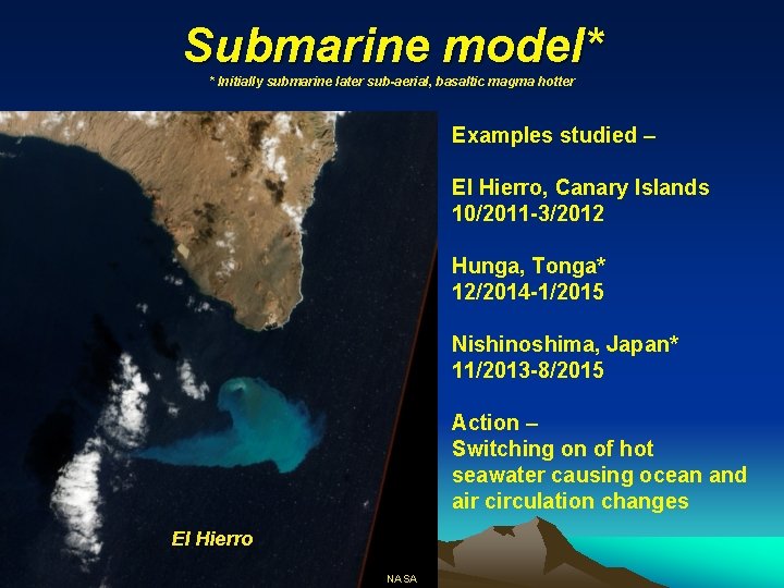 Submarine model* * Initially submarine later sub-aerial, basaltic magma hotter Examples studied – El