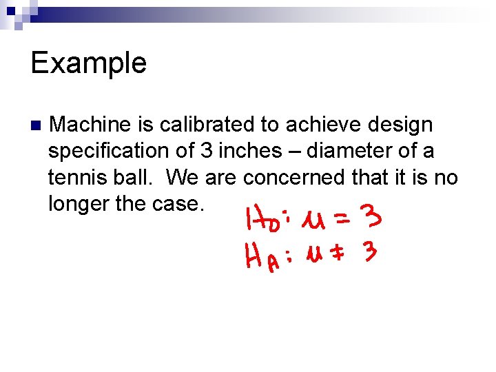 Example n Machine is calibrated to achieve design specification of 3 inches – diameter Example n Machine is calibrated to achieve design specification of 3 inches – diameter