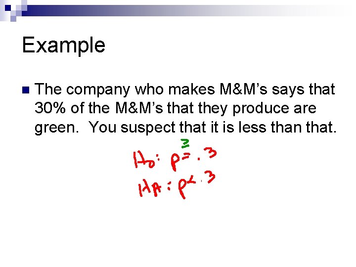 Example n The company who makes M&M’s says that 30% of the M&M’s that Example n The company who makes M&M’s says that 30% of the M&M’s that
