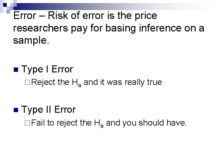 Error – Risk of error is the price researchers pay for basing inference on Error – Risk of error is the price researchers pay for basing inference on