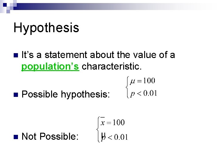 Hypothesis n It’s a statement about the value of a population’s characteristic. n Possible Hypothesis n It’s a statement about the value of a population’s characteristic. n Possible