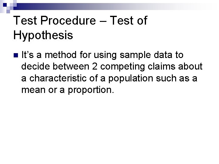 Test Procedure – Test of Hypothesis n It’s a method for using sample data Test Procedure – Test of Hypothesis n It’s a method for using sample data