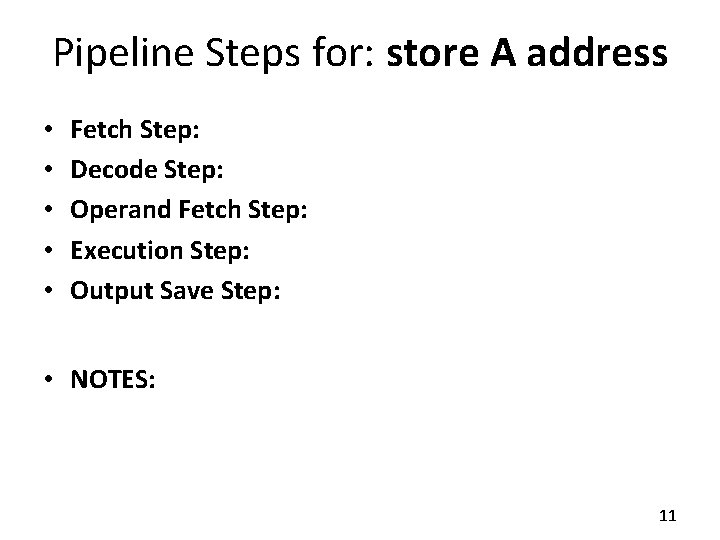 Pipeline Steps for: store A address • • • Fetch Step: Decode Step: Operand