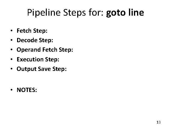 Pipeline Steps for: goto line • • • Fetch Step: Decode Step: Operand Fetch