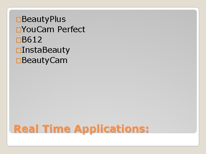 �Beauty. Plus �You. Cam Perfect �B 612 �Insta. Beauty �Beauty. Cam Real Time Applications: