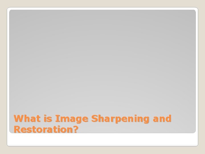 What is Image Sharpening and Restoration? 