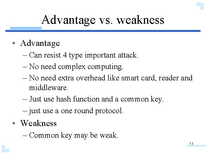 Advantage vs. weakness • Advantage – Can resist 4 type important attack. – No