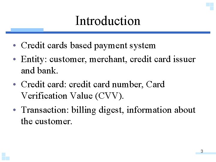 Introduction • Credit cards based payment system • Entity: customer, merchant, credit card issuer