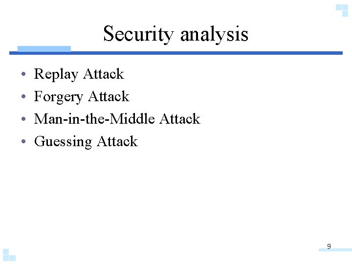 Security analysis • • Replay Attack Forgery Attack Man-in-the-Middle Attack Guessing Attack 9 