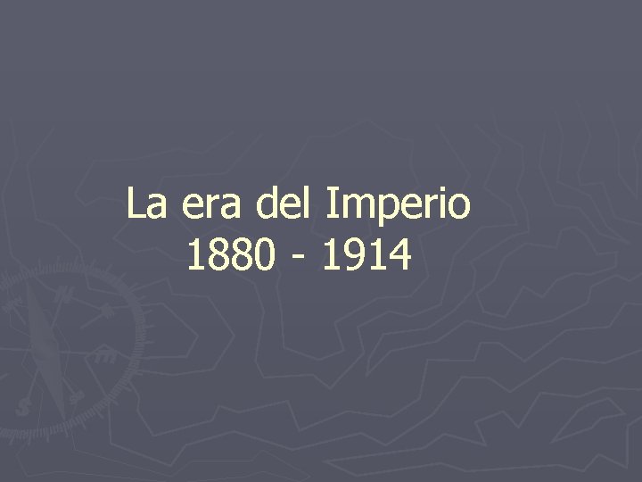 La era del Imperio 1880 - 1914 