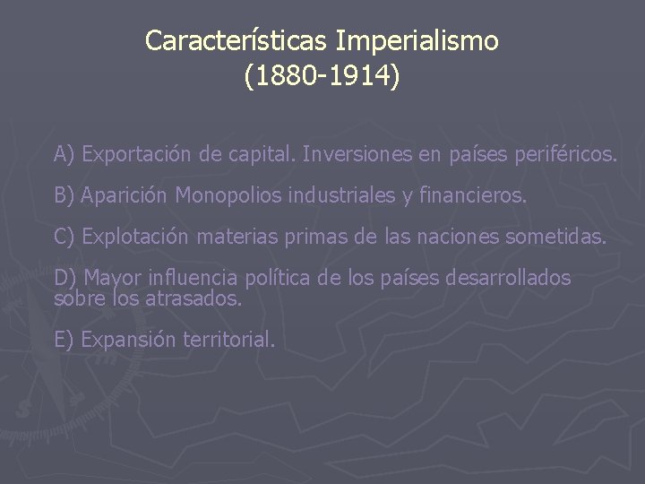 Características Imperialismo (1880 -1914) A) Exportación de capital. Inversiones en países periféricos. B) Aparición