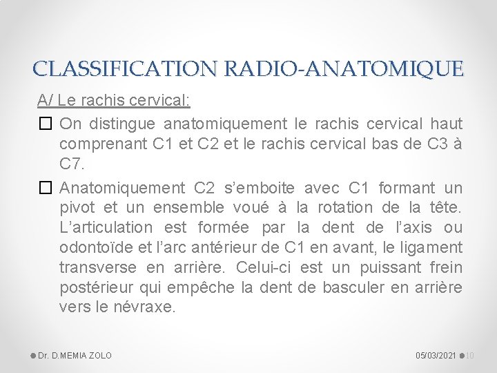 CLASSIFICATION RADIO-ANATOMIQUE A/ Le rachis cervical: � On distingue anatomiquement le rachis cervical haut