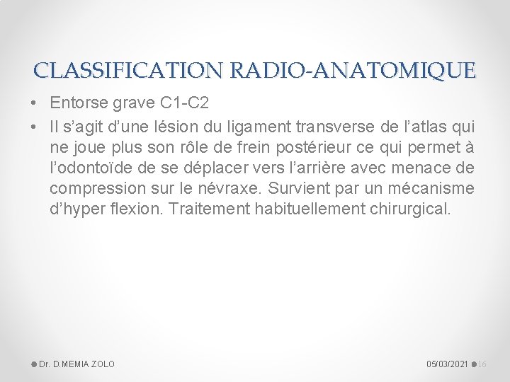 CLASSIFICATION RADIO-ANATOMIQUE • Entorse grave C 1 -C 2 • Il s’agit d’une lésion