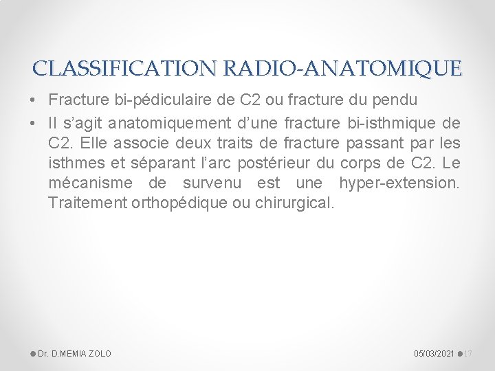 CLASSIFICATION RADIO-ANATOMIQUE • Fracture bi-pédiculaire de C 2 ou fracture du pendu • Il