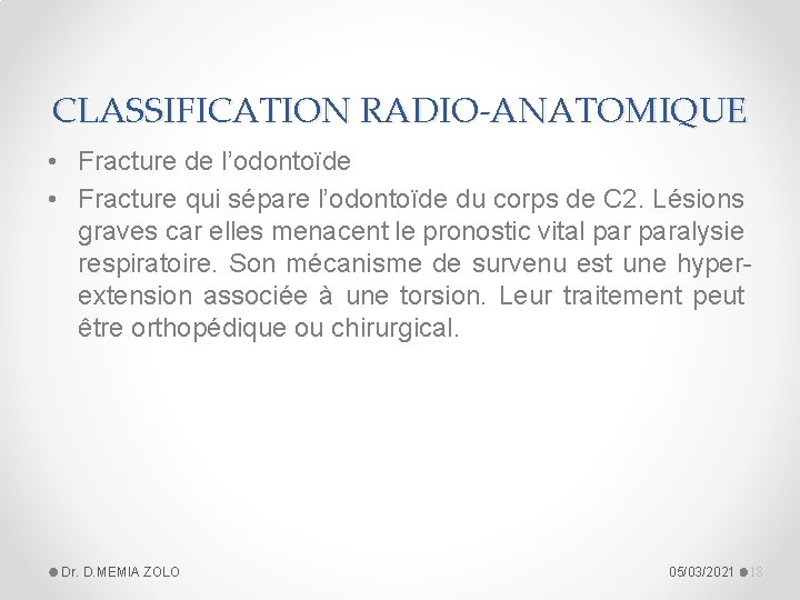 CLASSIFICATION RADIO-ANATOMIQUE • Fracture de l’odontoïde • Fracture qui sépare l’odontoïde du corps de