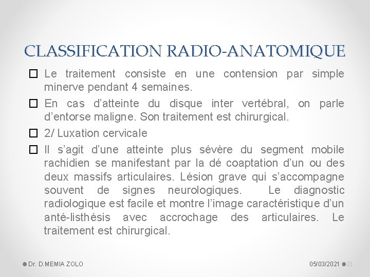 CLASSIFICATION RADIO-ANATOMIQUE � Le traitement consiste en une contension par simple minerve pendant 4