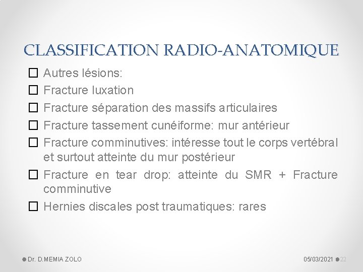 CLASSIFICATION RADIO-ANATOMIQUE Autres lésions: Fracture luxation Fracture séparation des massifs articulaires Fracture tassement cunéiforme: