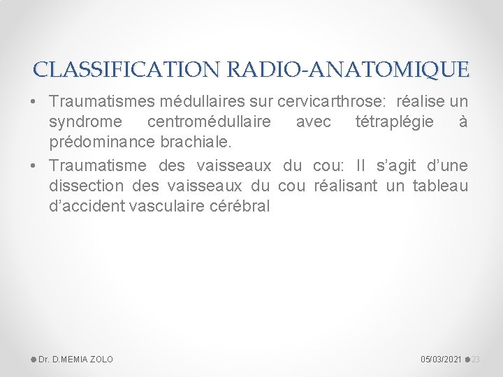 CLASSIFICATION RADIO-ANATOMIQUE • Traumatismes médullaires sur cervicarthrose: réalise un syndrome centromédullaire avec tétraplégie à