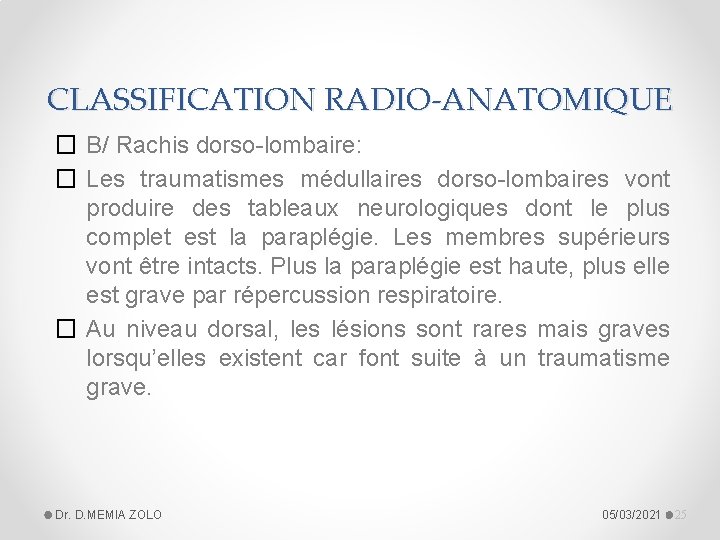 CLASSIFICATION RADIO-ANATOMIQUE � B/ Rachis dorso-lombaire: � Les traumatismes médullaires dorso-lombaires vont produire des