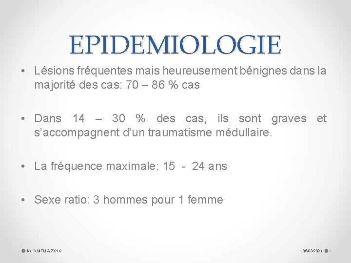 EPIDEMIOLOGIE • Lésions fréquentes mais heureusement bénignes dans la majorité des cas: 70 –