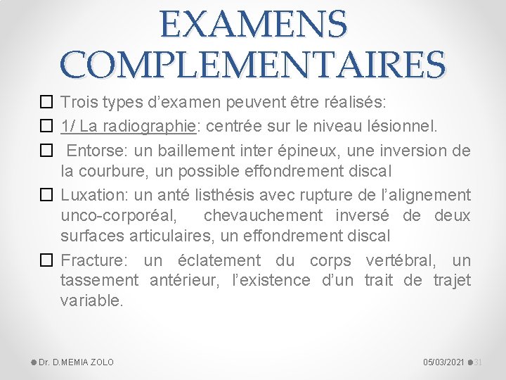 EXAMENS COMPLEMENTAIRES � Trois types d’examen peuvent être réalisés: � 1/ La radiographie: centrée