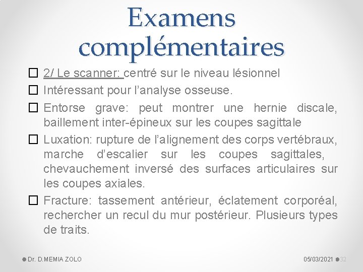 Examens complémentaires � 2/ Le scanner: centré sur le niveau lésionnel � Intéressant pour