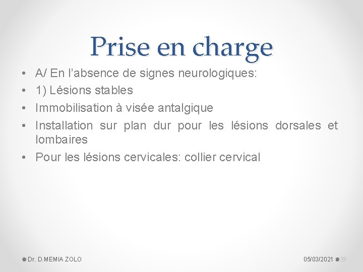 Prise en charge • • A/ En l’absence de signes neurologiques: 1) Lésions stables