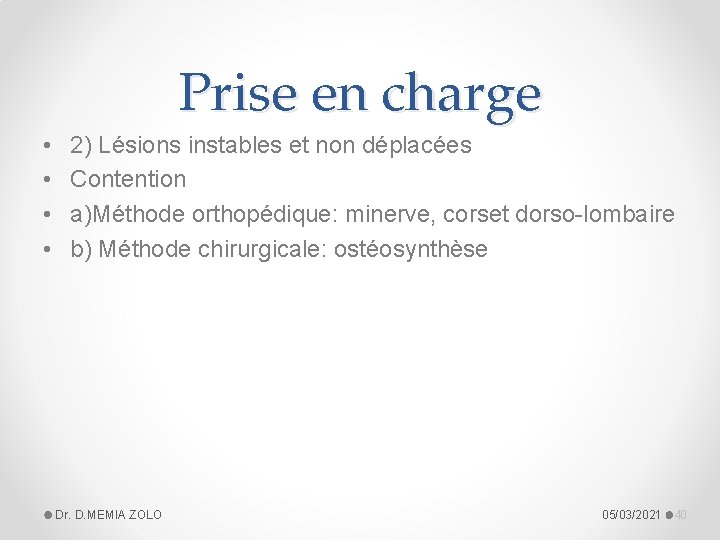 Prise en charge • • 2) Lésions instables et non déplacées Contention a)Méthode orthopédique: