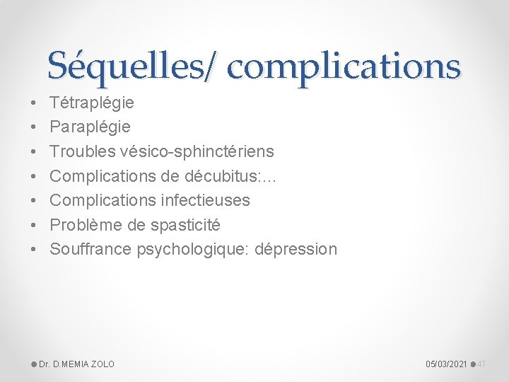 Séquelles/ complications • • Tétraplégie Paraplégie Troubles vésico-sphinctériens Complications de décubitus: … Complications infectieuses