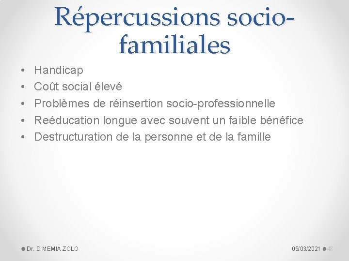 Répercussions sociofamiliales • • • Handicap Coût social élevé Problèmes de réinsertion socio-professionnelle Reéducation