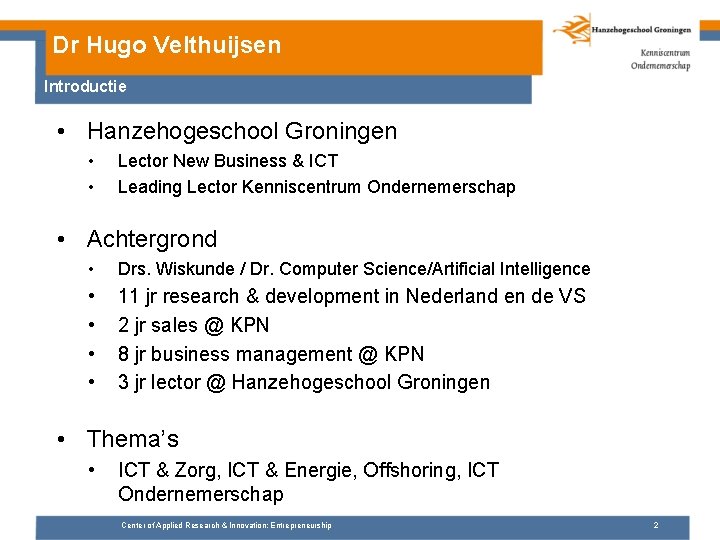 Dr Hugo Velthuijsen Introductie • Hanzehogeschool Groningen • • Lector New Business & ICT