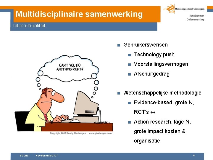 Multidisciplinaire samenwerking Interculturaliteit ■ Gebruikerswensen ■ Technology push ■ Voorstellingsvermogen ■ Afschuifgedrag ■ Wetenschappelijke