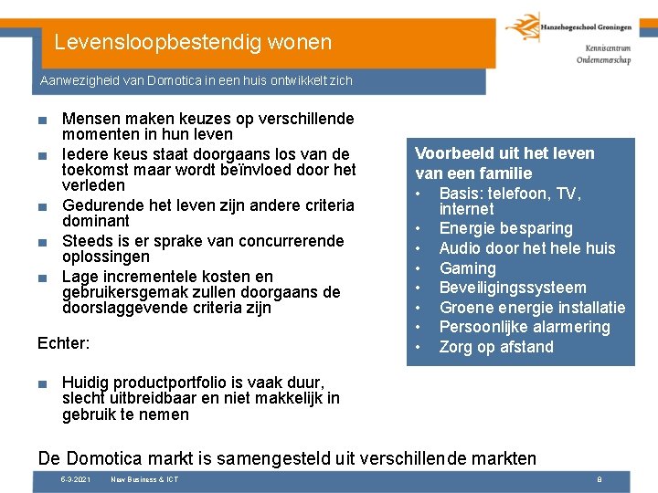 Levensloopbestendig wonen Aanwezigheid van Domotica in een huis ontwikkelt zich ■ Mensen maken keuzes