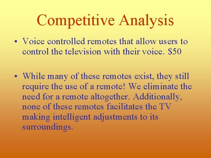 Competitive Analysis • Voice controlled remotes that allow users to control the television with