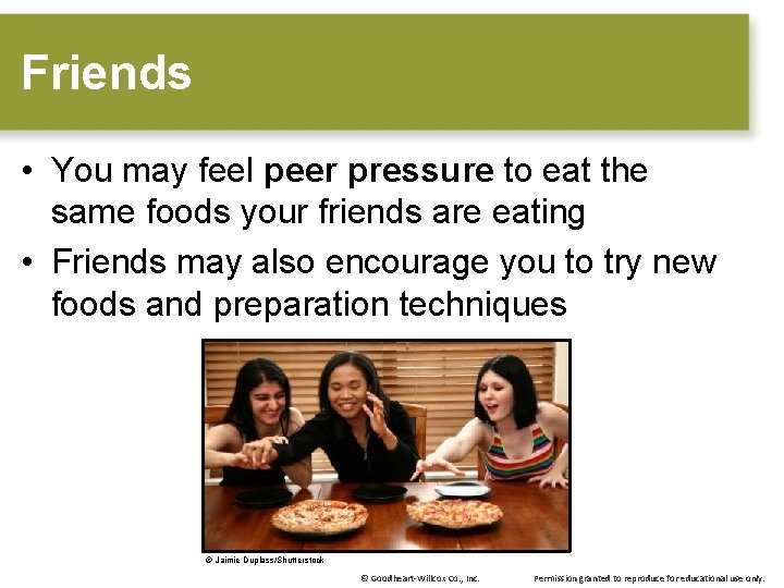 Friends • You may feel peer pressure to eat the same foods your friends