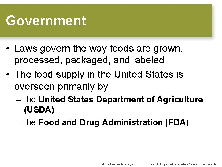 Government • Laws govern the way foods are grown, processed, packaged, and labeled •