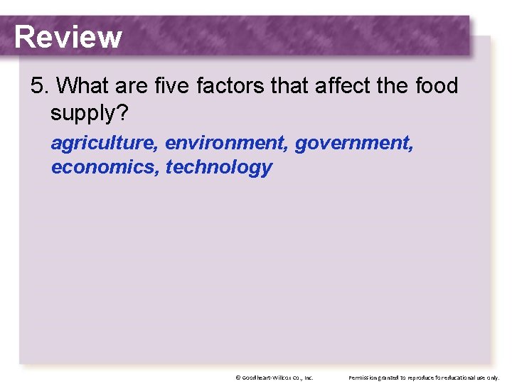 Review 5. What are five factors that affect the food supply? agriculture, environment, government,