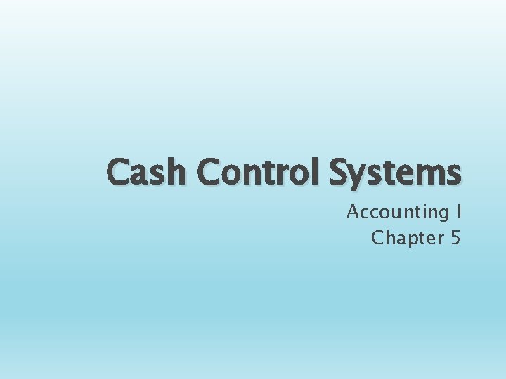 Cash Control Systems Accounting I Chapter 5 