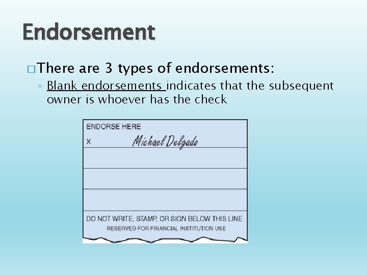 Endorsement � There are 3 types of endorsements: ◦ Blank endorsements indicates that the