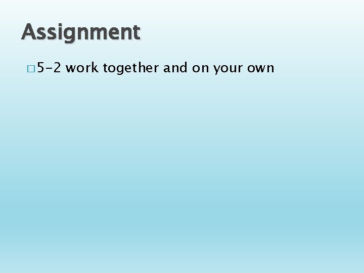 Assignment � 5 -2 work together and on your own 