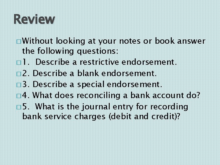 Review � Without looking at your notes or book answer the following questions: �