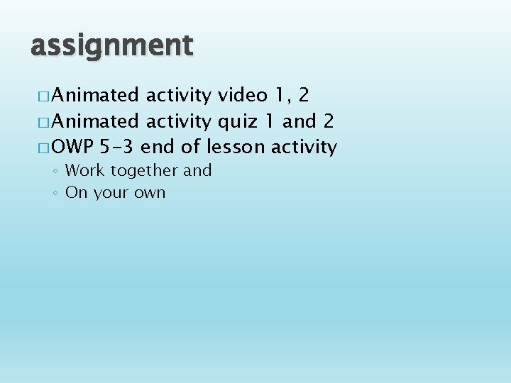 assignment � Animated activity video 1, 2 � Animated activity quiz 1 and 2