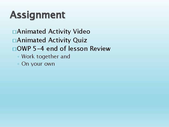 Assignment � Animated Activity Video � Animated Activity Quiz � OWP 5 -4 end