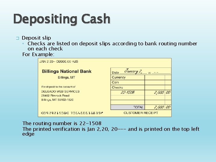 Depositing Cash � Deposit slip ◦ Checks are listed on deposit slips according to